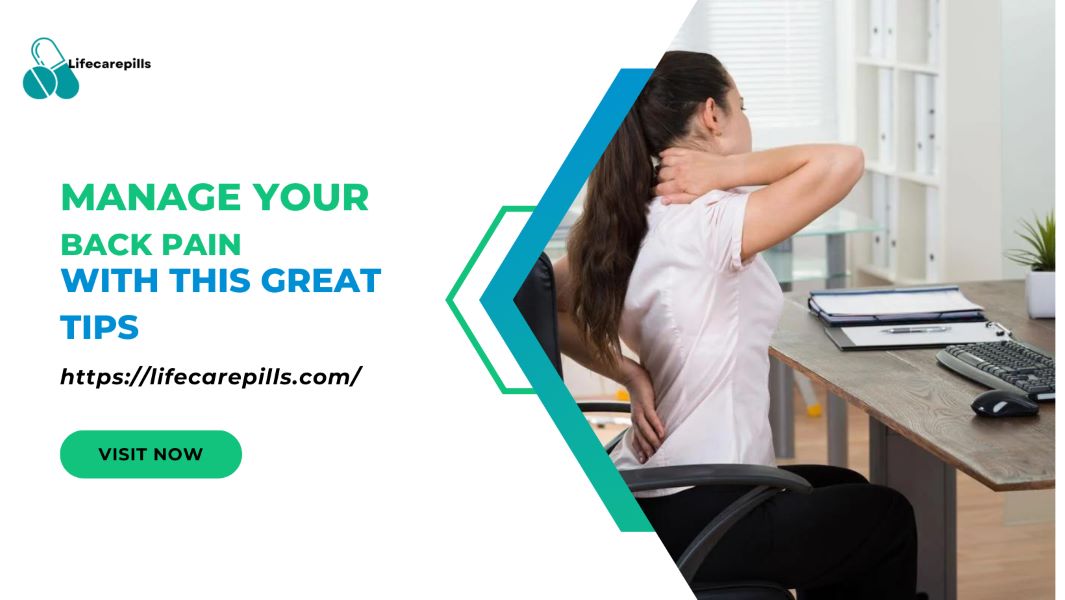 Manage your back pain with these great tips - lifecarepills